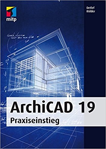 ArchiCAD 19 Praxiseinstieg (mitp Professional)