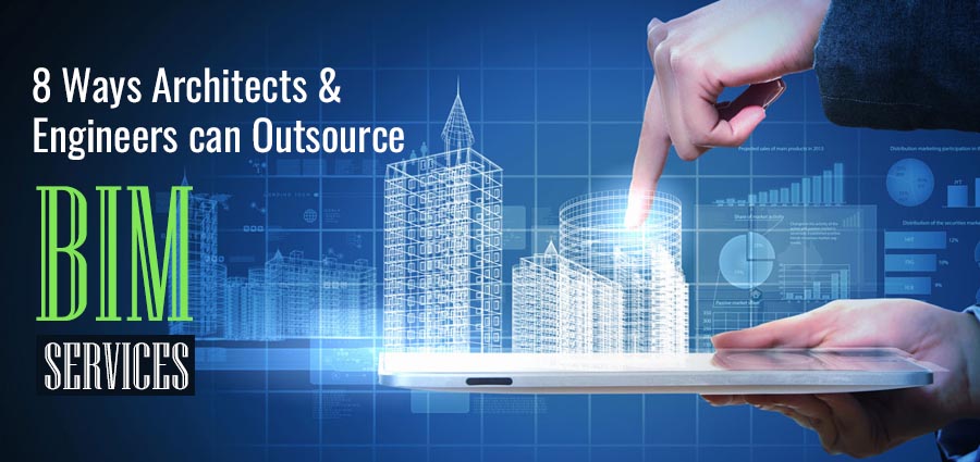 8 Ways Architects & Engineers can Outsource BIM Services | BIMCommunity